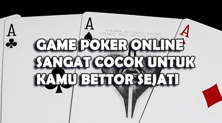 game poker online sangat cocok untuk penjudi sejati